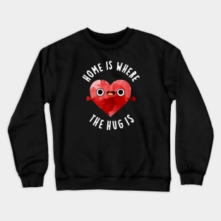 Home Is Where The Hug Is Cute Heart Pun Crewneck Sweatshirt